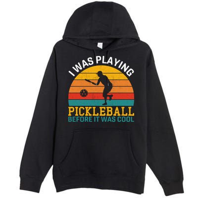 Vintage I Was Playing Pickleball Before It Was Cool Premium Pullover Hoodie