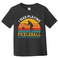 Vintage I Was Playing Pickleball Before It Was Cool Toddler T-Shirt