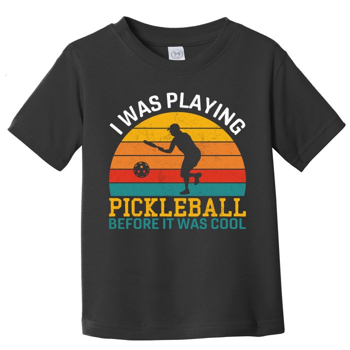 Vintage I Was Playing Pickleball Before It Was Cool Toddler T-Shirt