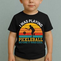 Vintage I Was Playing Pickleball Before It Was Cool Toddler T-Shirt