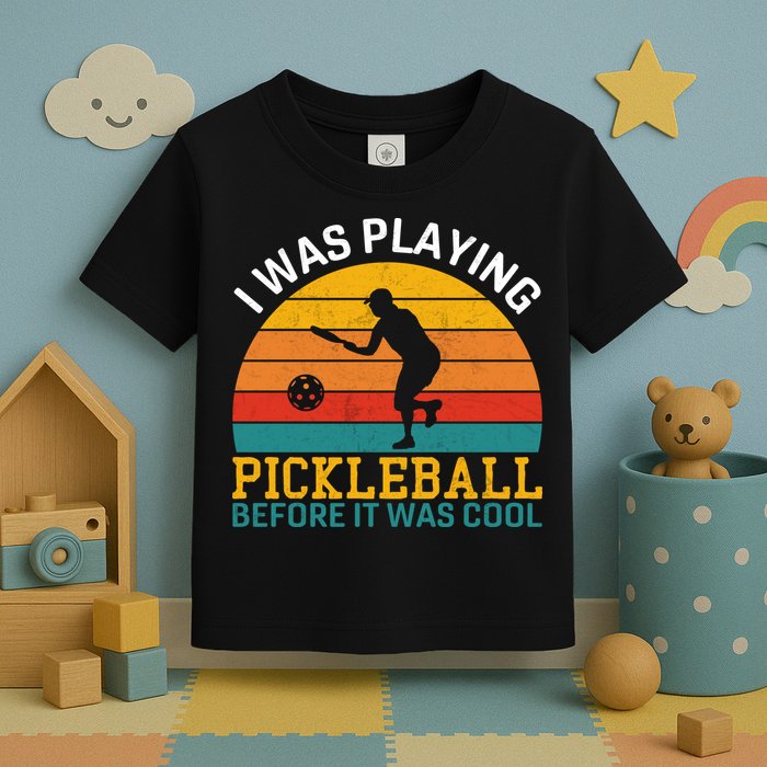 Vintage I Was Playing Pickleball Before It Was Cool Toddler T-Shirt