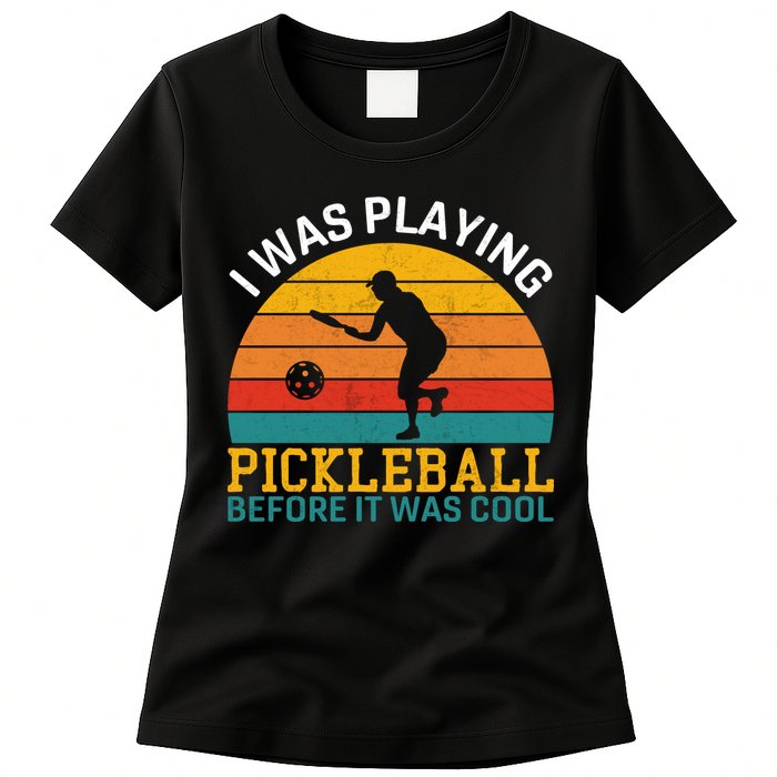 Vintage I Was Playing Pickleball Before It Was Cool Womens T-Shirt