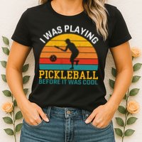 Vintage I Was Playing Pickleball Before It Was Cool Womens T-Shirt
