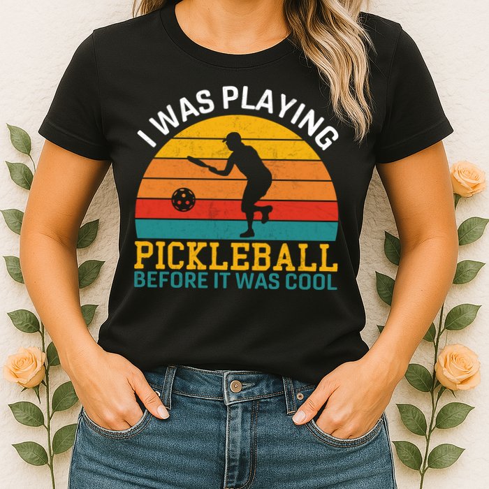 Vintage I Was Playing Pickleball Before It Was Cool Womens T-Shirt