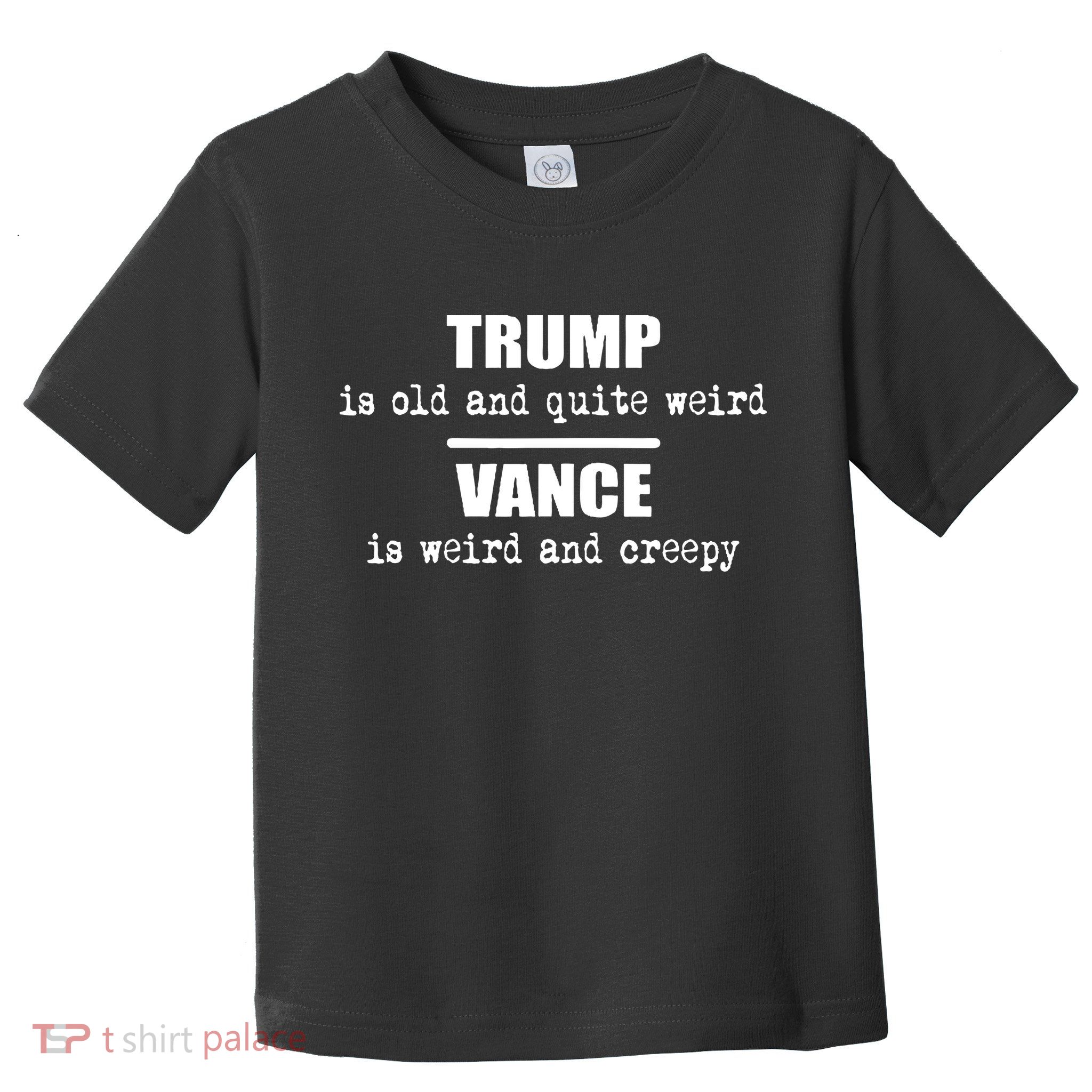 Vance Is Weird Creepy Trump Is Old And Quite Weird Toddler T-Shirt