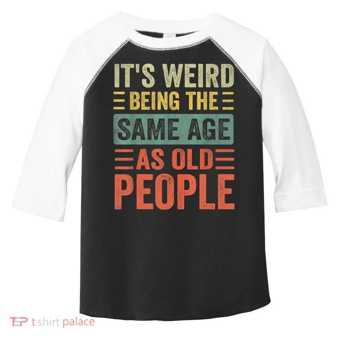 Vintage It's Weird Shirts For Men Women Funny Sarcasm Quote Toddler Fine Jersey T-Shirt