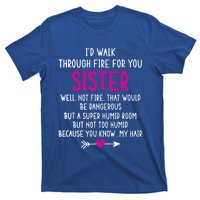 Vintage ID Walk Through Fire For You Sister Well Not Fire Gift T-Shirt