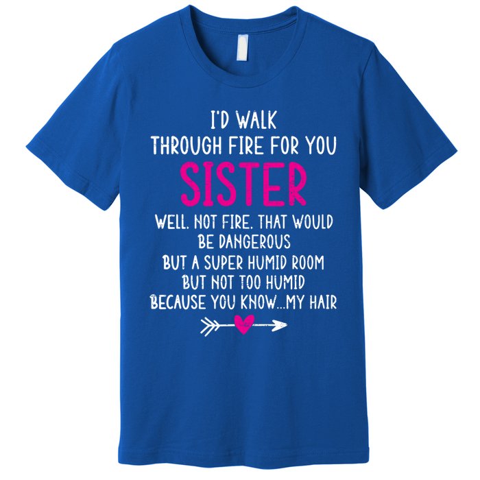 Vintage ID Walk Through Fire For You Sister Well Not Fire Gift Premium T-Shirt