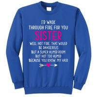 Vintage ID Walk Through Fire For You Sister Well Not Fire Gift Tall Sweatshirt