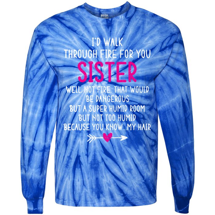 Vintage ID Walk Through Fire For You Sister Well Not Fire Gift Tie-Dye Long Sleeve Shirt