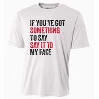 Vintage If YouVe Got Something To Say It To My Face Cooling Performance Crew T-Shirt