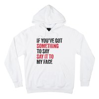 Vintage If YouVe Got Something To Say It To My Face Hoodie