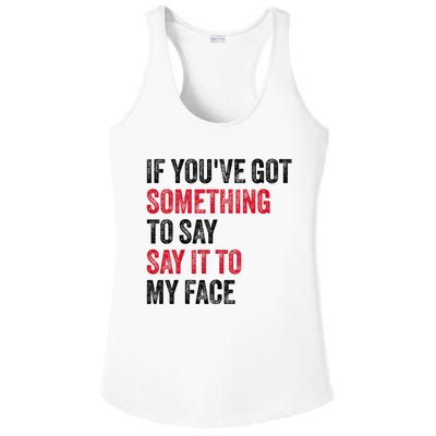 Vintage If YouVe Got Something To Say It To My Face Ladies PosiCharge Competitor Racerback Tank