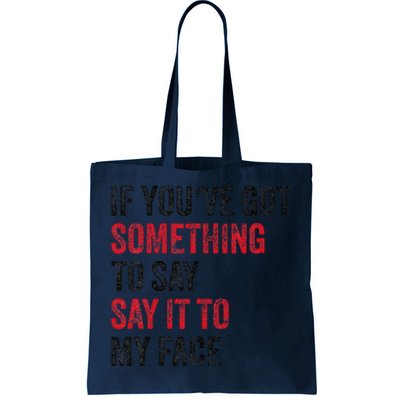 Vintage If YouVe Got Something To Say It To My Face Tote Bag