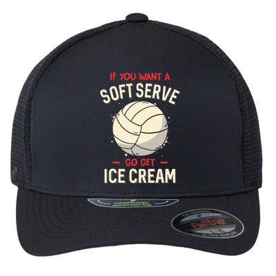 Volleyball If You Want A Soft Serve Voleyball Flexfit Unipanel Trucker Cap