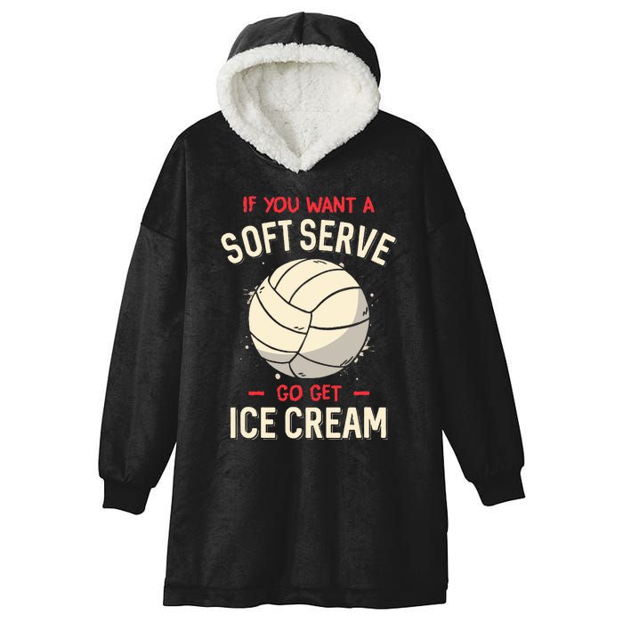 Volleyball If You Want A Soft Serve Voleyball Hooded Wearable Blanket