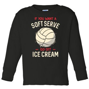 Volleyball If You Want A Soft Serve Voleyball Toddler Long Sleeve Shirt