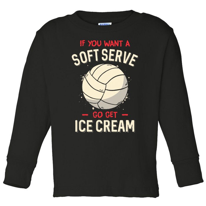 Volleyball If You Want A Soft Serve Voleyball Toddler Long Sleeve Shirt