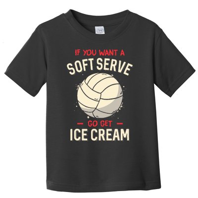 Volleyball If You Want A Soft Serve Voleyball Toddler T-Shirt