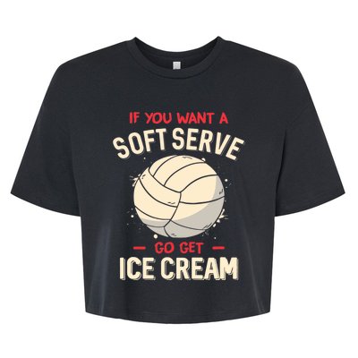 Volleyball If You Want A Soft Serve Go Get Ice Cream Bella+Canvas Jersey Crop Tee