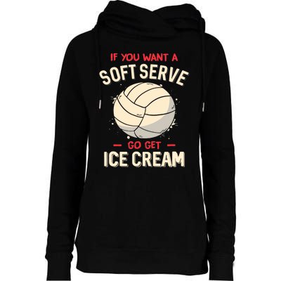 Volleyball If You Want A Soft Serve Go Get Ice Cream Womens Funnel Neck Pullover Hood