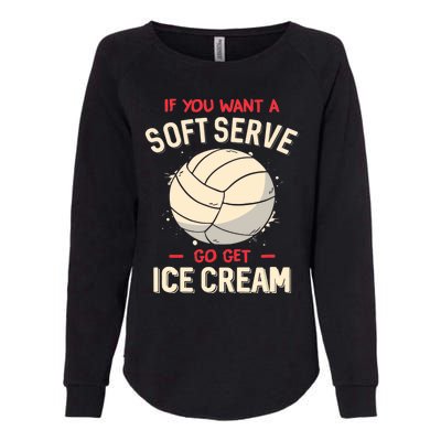 Volleyball If You Want A Soft Serve Go Get Ice Cream Womens California Wash Sweatshirt