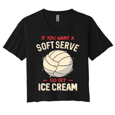 Volleyball If You Want A Soft Serve Go Get Ice Cream Women's Crop Top Tee