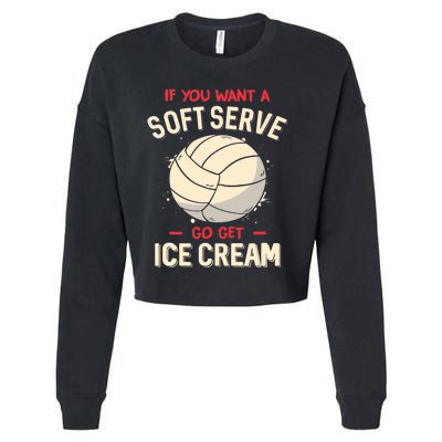 Volleyball If You Want A Soft Serve Go Get Ice Cream Cropped Pullover Crew