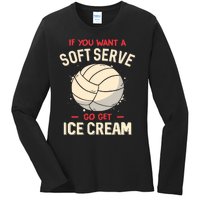 Volleyball If You Want A Soft Serve Go Get Ice Cream Ladies Long Sleeve Shirt