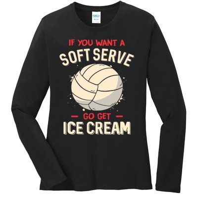 Volleyball If You Want A Soft Serve Go Get Ice Cream Ladies Long Sleeve Shirt