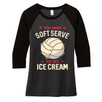 Volleyball If You Want A Soft Serve Go Get Ice Cream Women's Tri-Blend 3/4-Sleeve Raglan Shirt