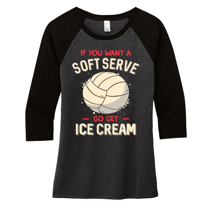 Volleyball If You Want A Soft Serve Go Get Ice Cream Women's Tri-Blend 3/4-Sleeve Raglan Shirt