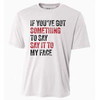 Vintage If YouVe Got Something To Say It To My Face Cooling Performance Crew T-Shirt