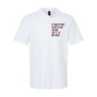 Vintage If YouVe Got Something To Say It To My Face Softstyle Adult Sport Polo