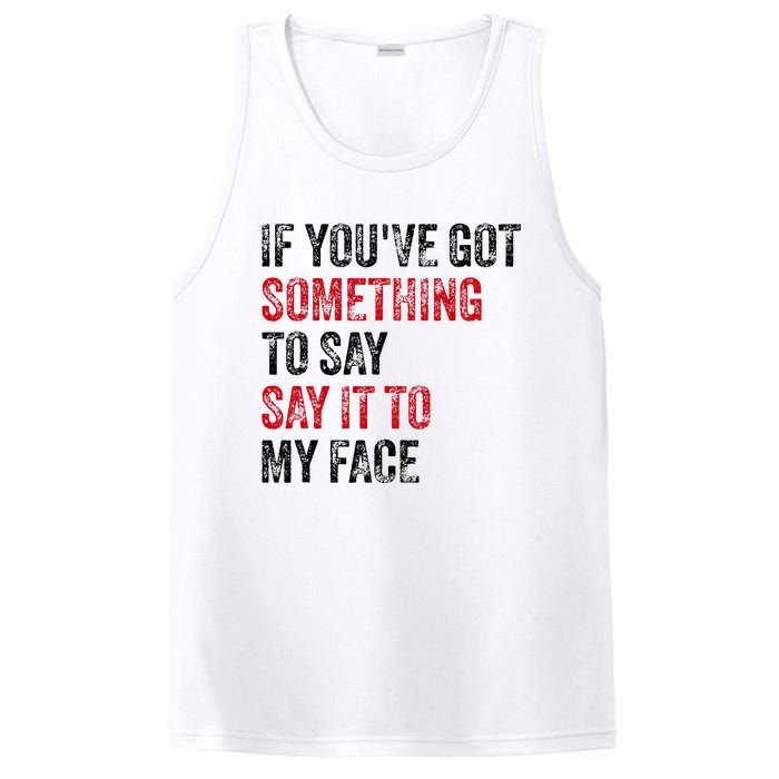 Vintage If YouVe Got Something To Say It To My Face PosiCharge Competitor Tank