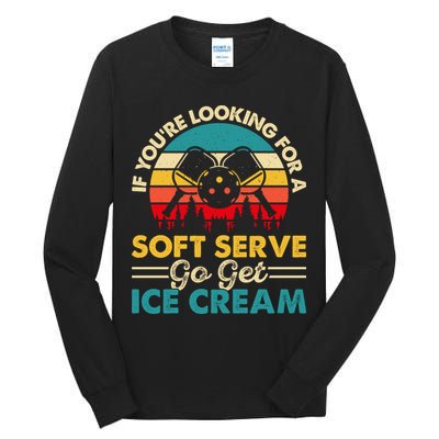 Vintage If You Looking For A Soft Serve Pickleball Gift Tall Long Sleeve T-Shirt