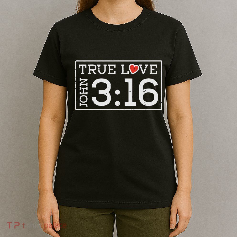 Valentines John 316 True Love Jesus Christian T-Shirt