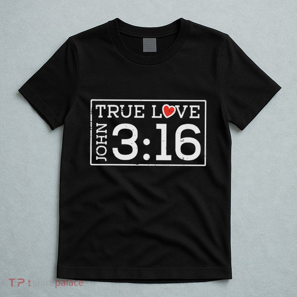 Valentines John 316 True Love Jesus Christian T-Shirt