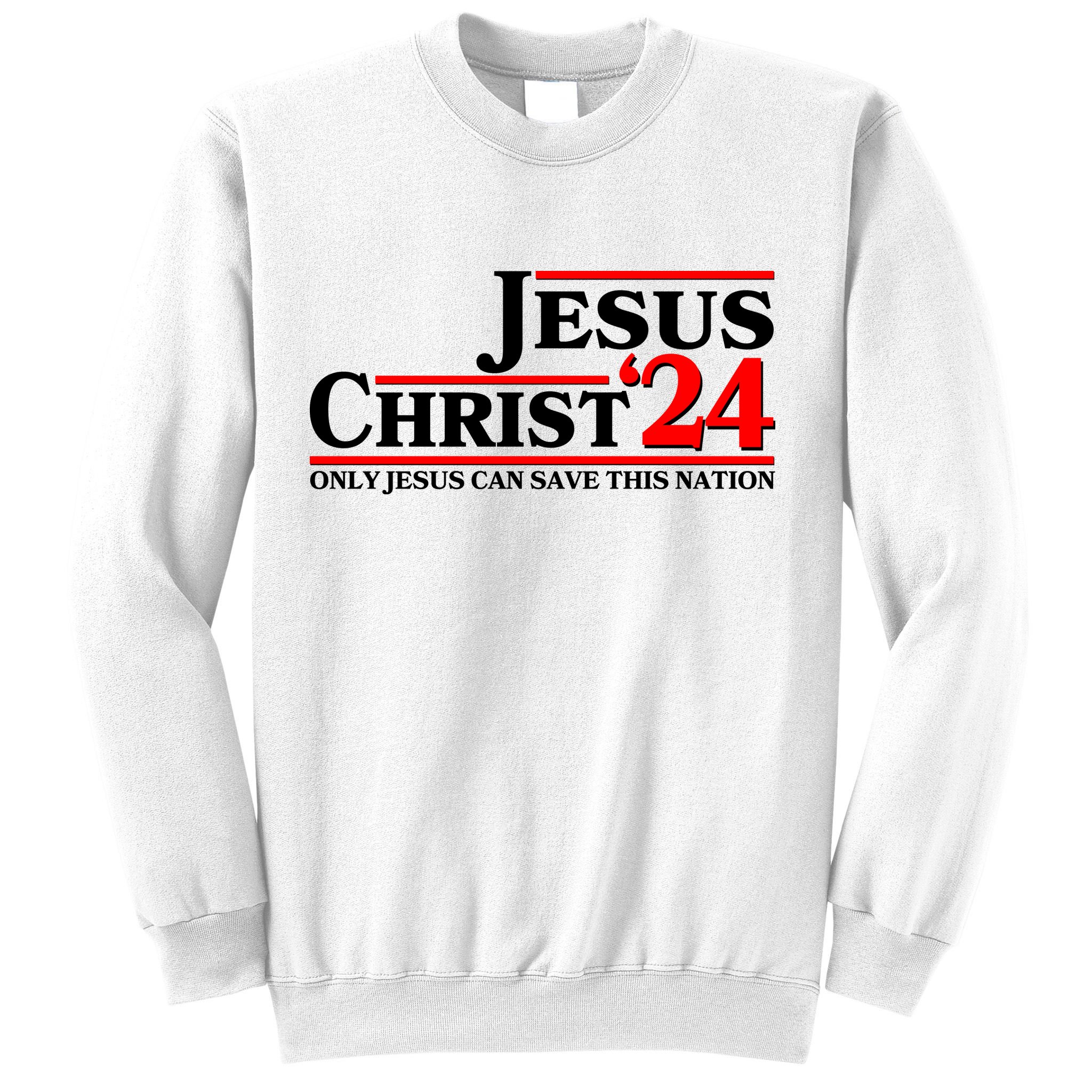 Vote Jesus Christ 2024 Only Jesus Can Save This Nation Sweatshirt