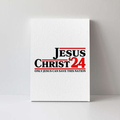 Vote Jesus Christ 2024 Only Jesus Can Save This Nation Canvas