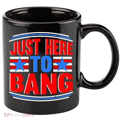Vintage Just Here To Bang Funny 4th Of July USA Merica America 11oz C Handle Ceramic Mug