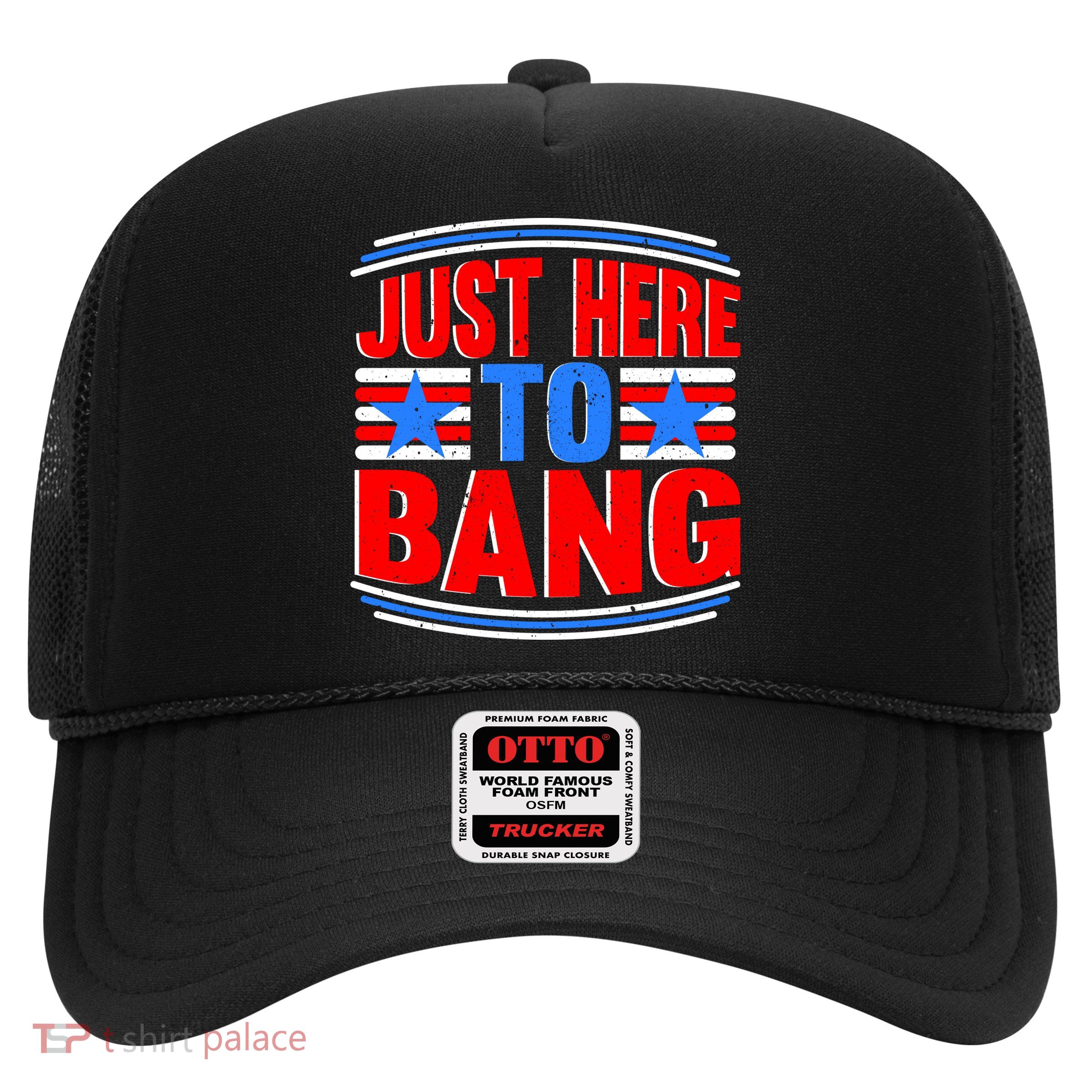 Vintage Just Here To Bang Funny 4th Of July USA Merica America Trucker Hat