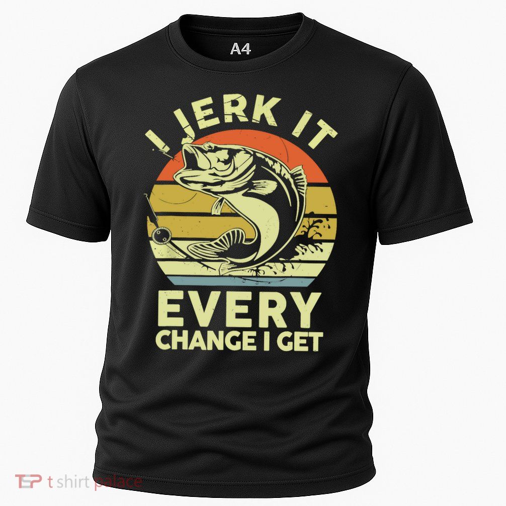 Vintage Jerk It Every Chance Fishing Funny Bass Fish Dad Jokes Gift Performance Shirt