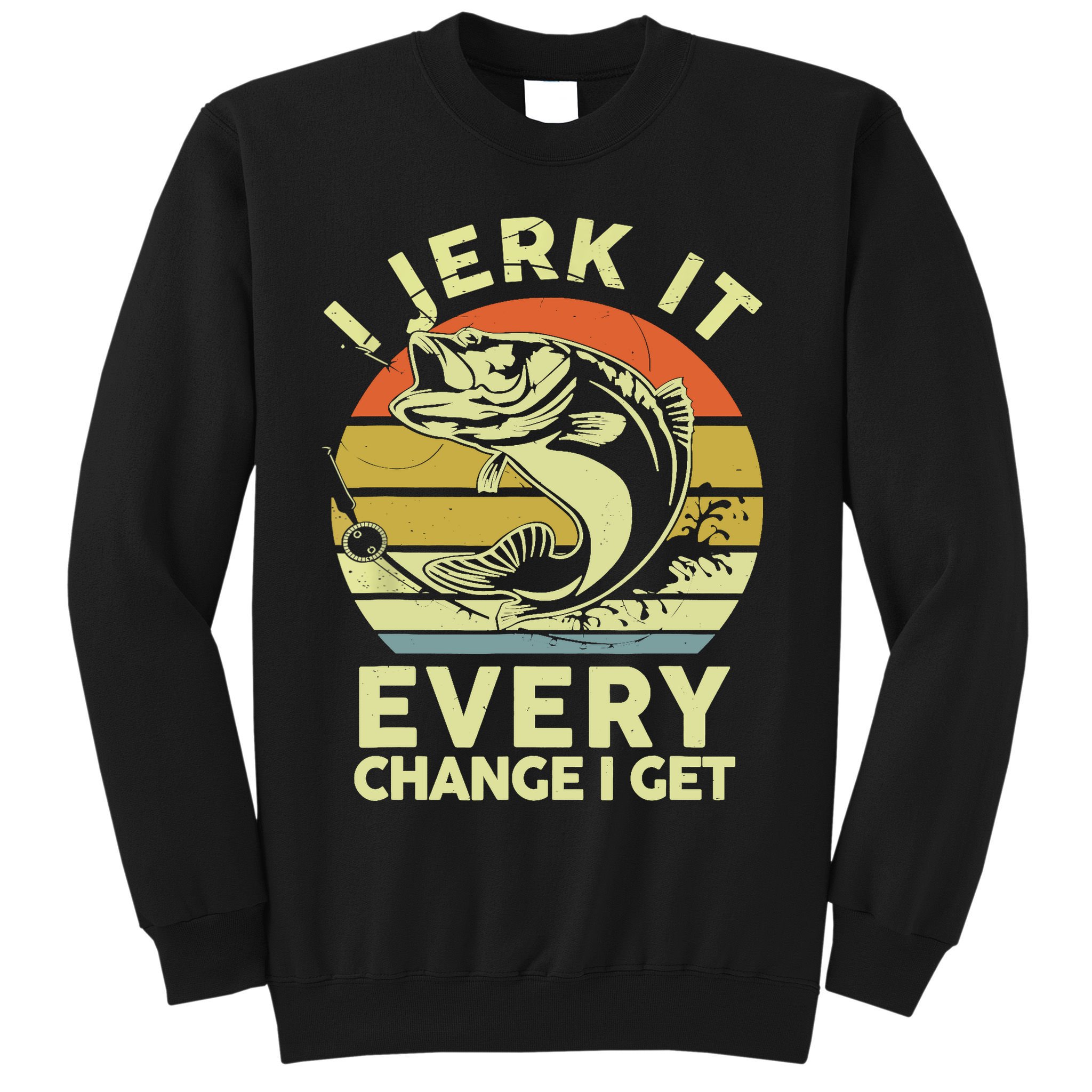 Vintage Jerk It Every Chance Fishing Funny Bass Fish Dad Jokes Gift Sweatshirt