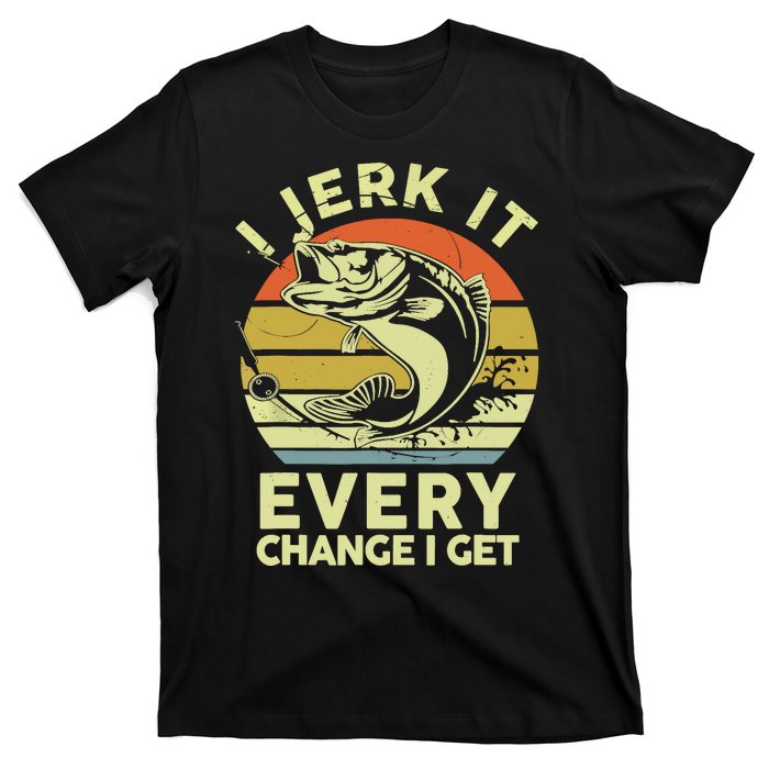 Vintage Jerk It Every Chance Fishing Funny Bass Fish Dad Jokes Gift T-Shirt