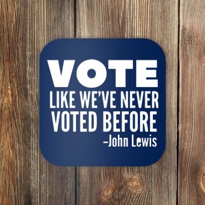 Vote John Lewis Quote Like We've Never Voted Before Coaster