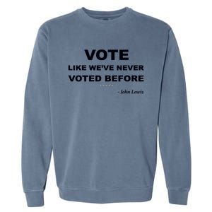 Vote John Lewis Quote Like We've Never Voted Before Garment-Dyed Sweatshirt