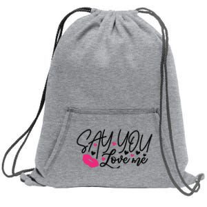 Valentine Just Say You Love Me Sweatshirt Cinch Pack Bag