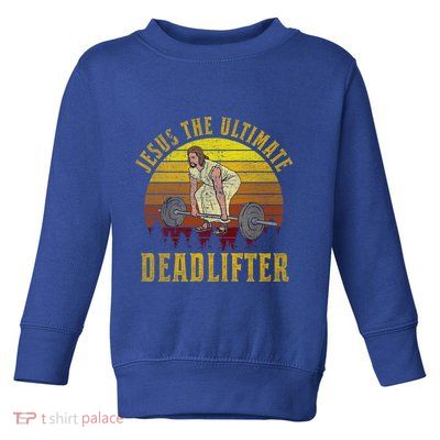 Vintage Jesus The Ultimate Deadlifter Funny Christian Gym Meaningful Gift Toddler Sweatshirt