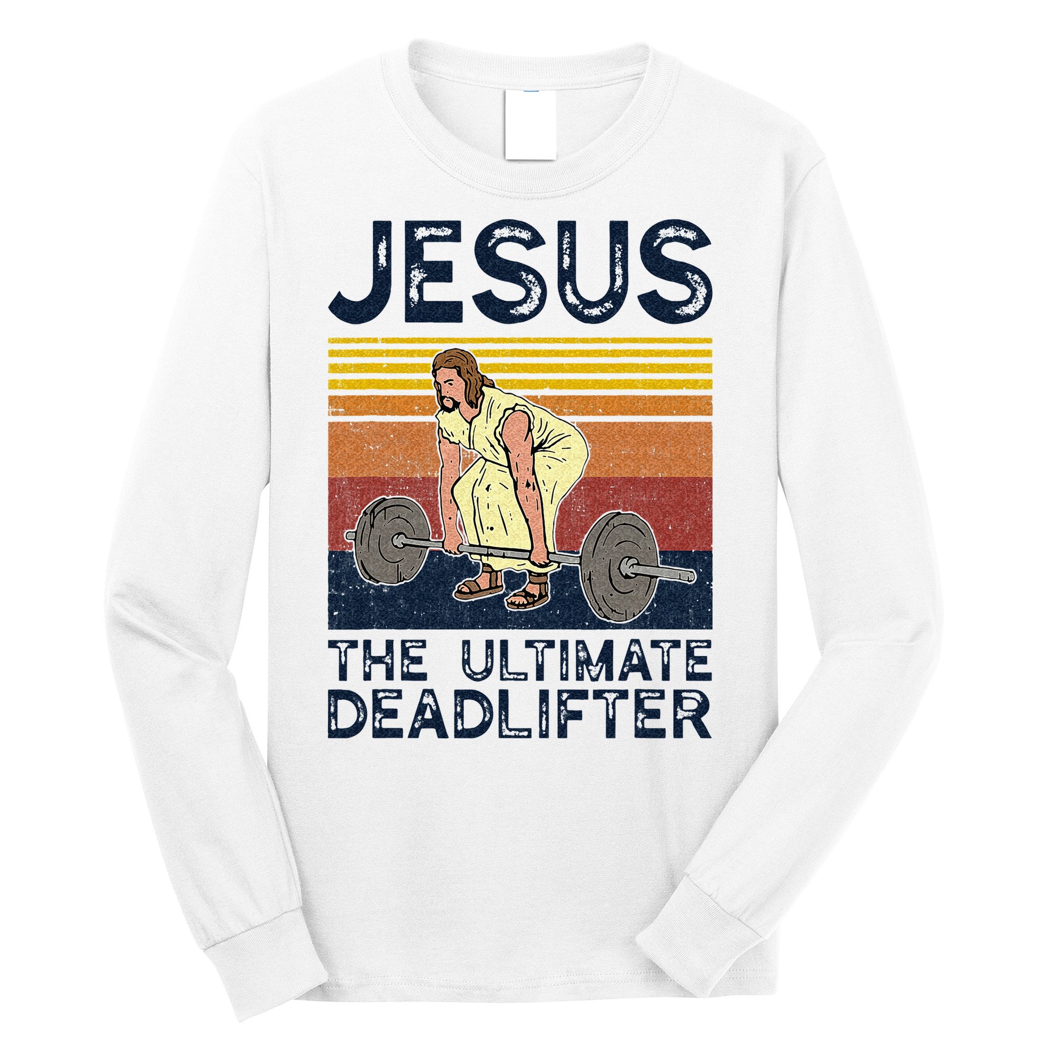 Vintage Jesus The Ultimate Deadlifter Funny Christian Gym Long Sleeve Shirt